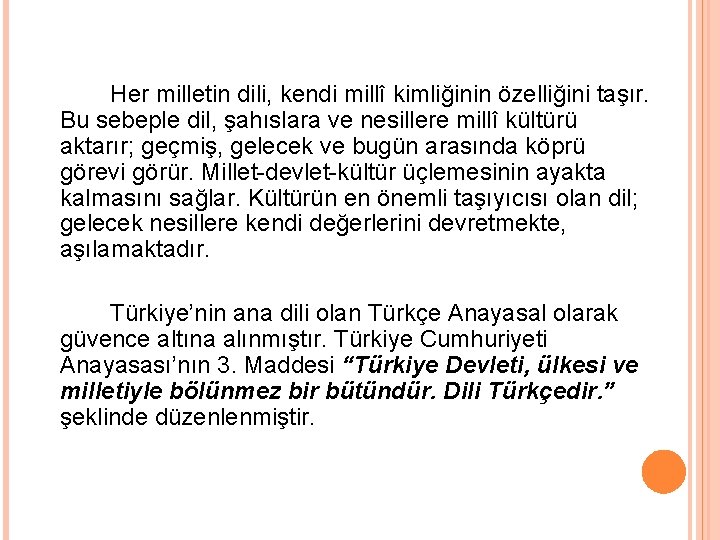 Her milletin dili, kendi millî kimliğinin özelliğini taşır. Bu sebeple dil, şahıslara ve nesillere