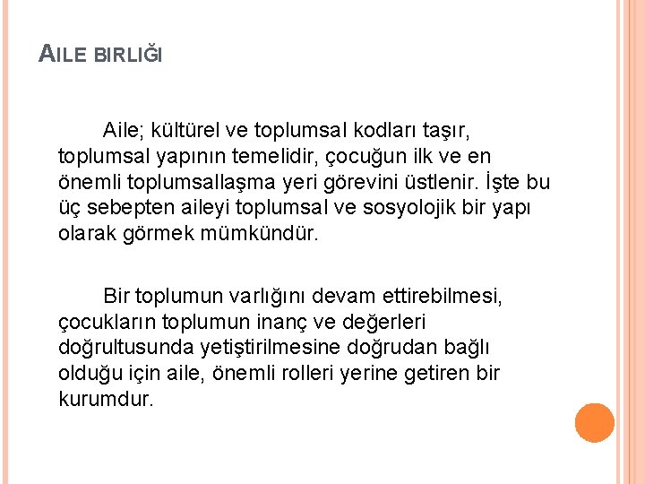 AILE BIRLIĞI Aile; kültürel ve toplumsal kodları taşır, toplumsal yapının temelidir, çocuğun ilk ve