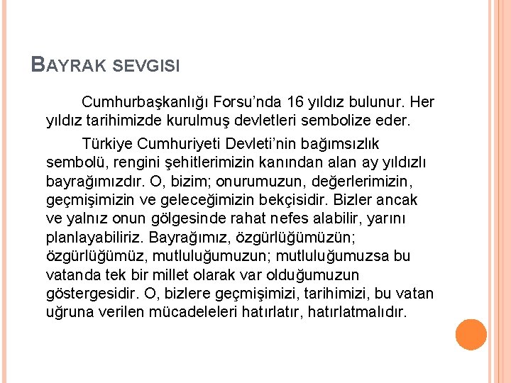 BAYRAK SEVGISI Cumhurbaşkanlığı Forsu’nda 16 yıldız bulunur. Her yıldız tarihimizde kurulmuş devletleri sembolize eder.