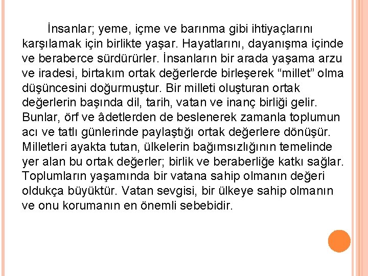 İnsanlar; yeme, içme ve barınma gibi ihtiyaçlarını karşılamak için birlikte yaşar. Hayatlarını, dayanışma içinde