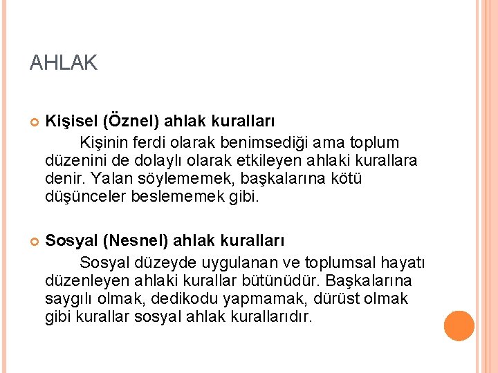 AHLAK Kişisel (Öznel) ahlak kuralları Kişinin ferdi olarak benimsediği ama toplum düzenini de dolaylı