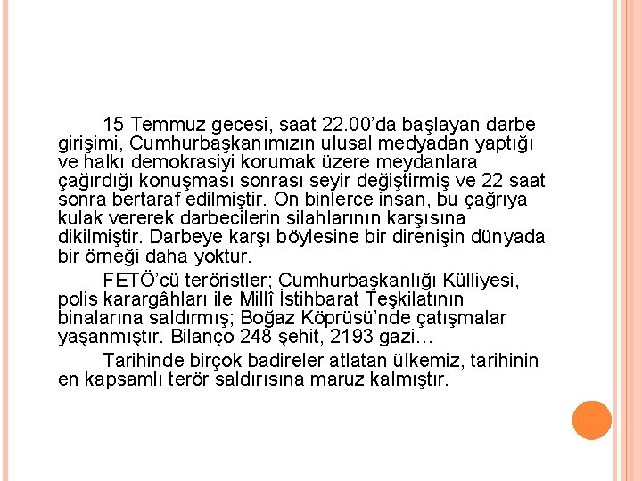 15 Temmuz gecesi, saat 22. 00’da başlayan darbe girişimi, Cumhurbaşkanımızın ulusal medyadan yaptığı ve