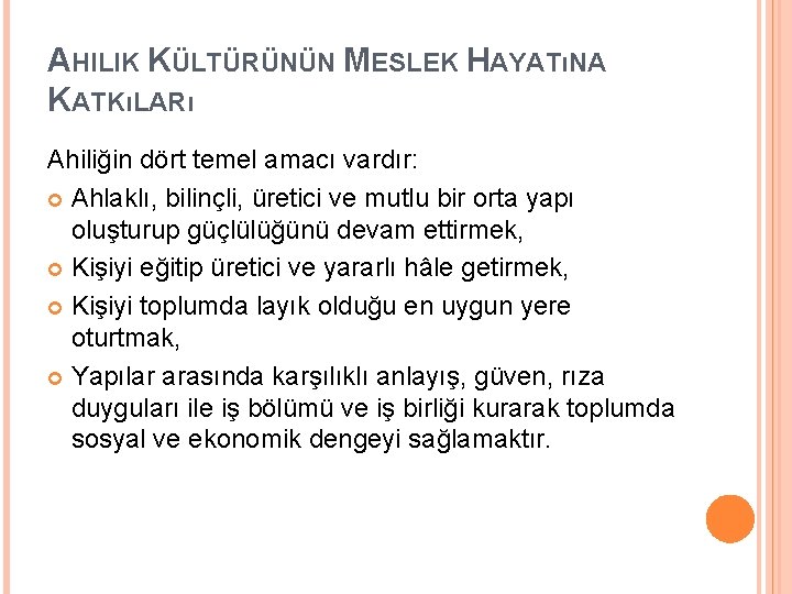 AHILIK KÜLTÜRÜNÜN MESLEK HAYATıNA KATKıLARı Ahiliğin dört temel amacı vardır: Ahlaklı, bilinçli, üretici ve