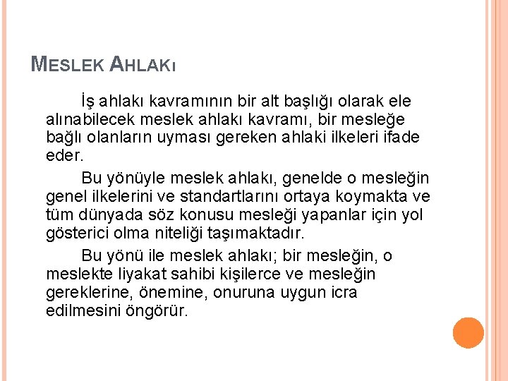 MESLEK AHLAKı İş ahlakı kavramının bir alt başlığı olarak ele alınabilecek meslek ahlakı kavramı,
