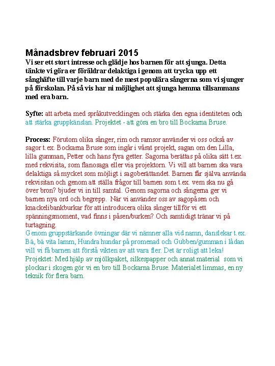 Månadsbrev februari 2015 Vi ser ett stort intresse och glädje hos barnen för att