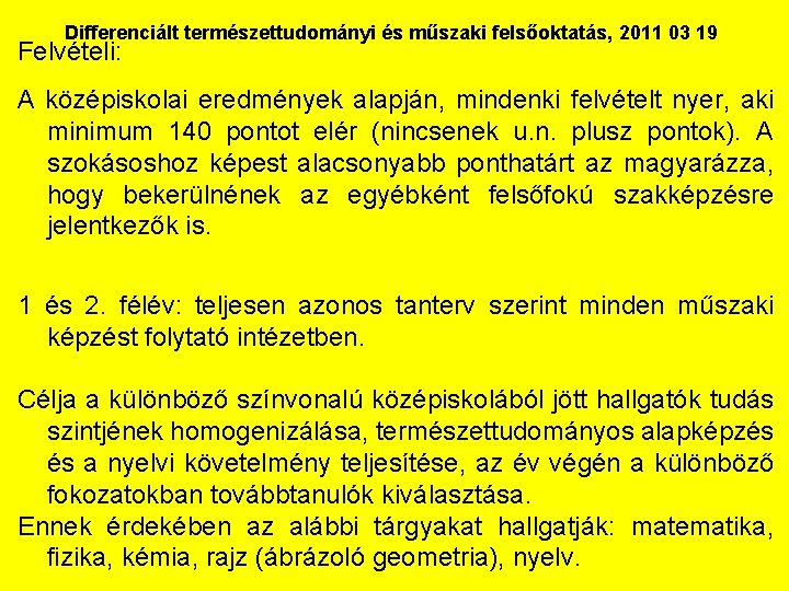 Differenciált természettudományi és műszaki felsőoktatás, 2011 03 19 Felvételi: A középiskolai eredmények alapján, mindenki