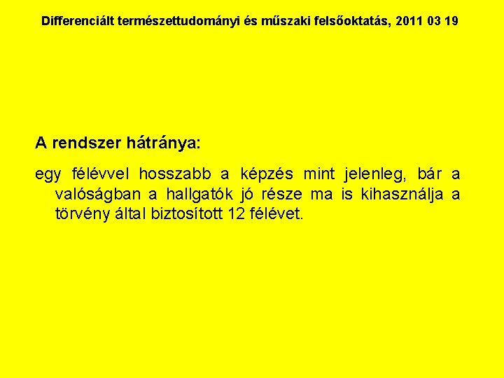 Differenciált természettudományi és műszaki felsőoktatás, 2011 03 19 A rendszer hátránya: egy félévvel hosszabb