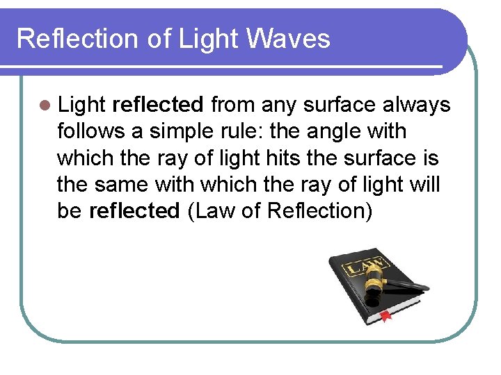 Reflection of Light Waves l Light reflected from any surface always follows a simple