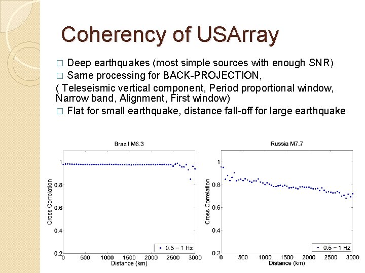 Coherency of USArray Deep earthquakes (most simple sources with enough SNR) � Same processing