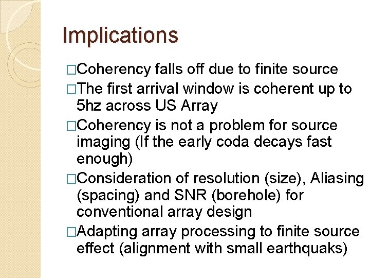Implications �Coherency falls off due to finite source �The first arrival window is coherent