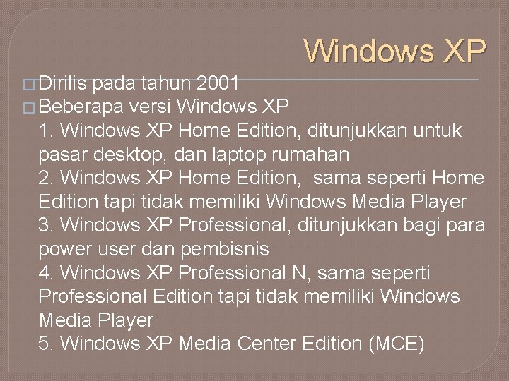 Windows XP � Dirilis pada tahun 2001 � Beberapa versi Windows XP 1. Windows