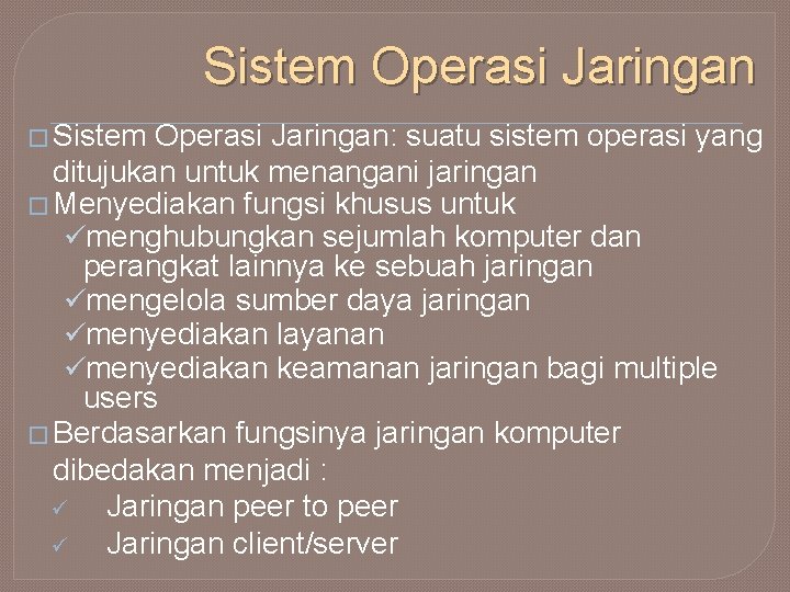 Sistem Operasi Jaringan � Sistem Operasi Jaringan: suatu sistem operasi yang ditujukan untuk menangani