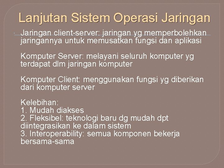 Lanjutan Sistem Operasi Jaringan client-server: jaringan yg memperbolehkan jaringannya untuk memusatkan fungsi dan aplikasi