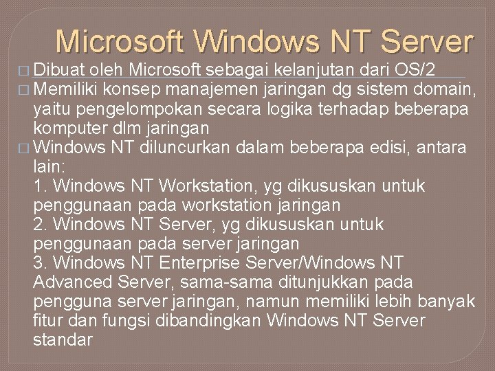 Microsoft Windows NT Server � Dibuat oleh Microsoft sebagai kelanjutan dari OS/2 � Memiliki