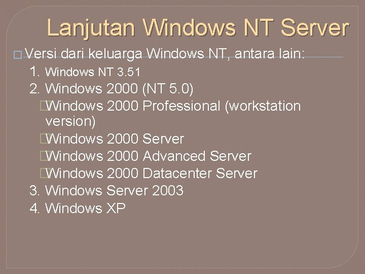 Lanjutan Windows NT Server � Versi dari keluarga Windows NT, antara lain: 1. Windows