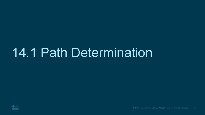 14. 1 Path Determination © 2016 Cisco and/or its affiliates. All rights reserved. Cisco