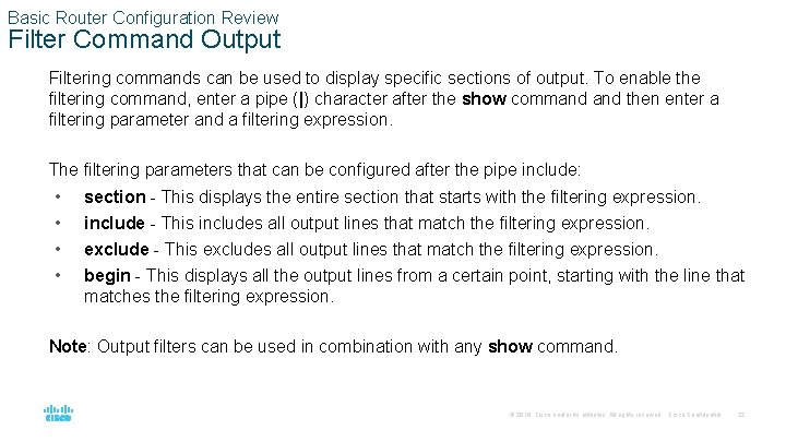 Basic Router Configuration Review Filter Command Output Filtering commands can be used to display