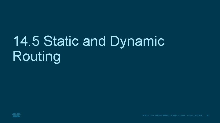 14. 5 Static and Dynamic Routing © 2016 Cisco and/or its affiliates. All rights