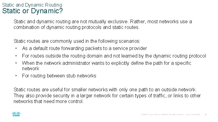 Static and Dynamic Routing Static or Dynamic? Static and dynamic routing are not mutually