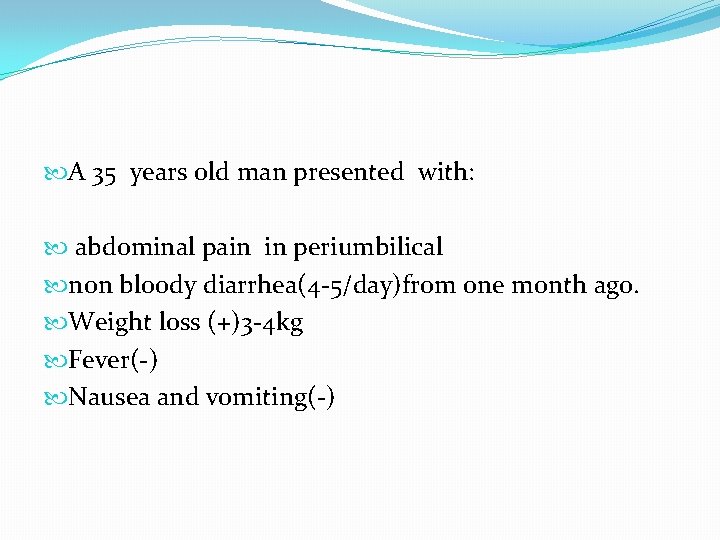 A 35 years old man presented with: abdominal pain in periumbilical non bloody A 35 years old man presented with: abdominal pain in periumbilical non bloody