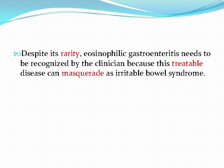 Despite its rarity, eosinophilic gastroenteritis needs to be recognized by the clinician because Despite its rarity, eosinophilic gastroenteritis needs to be recognized by the clinician because