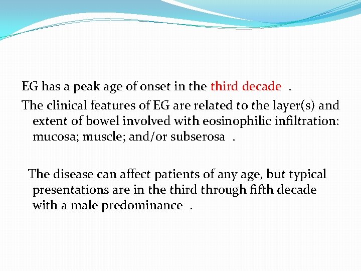 EG has a peak age of onset in the third decade. The clinical features EG has a peak age of onset in the third decade. The clinical features