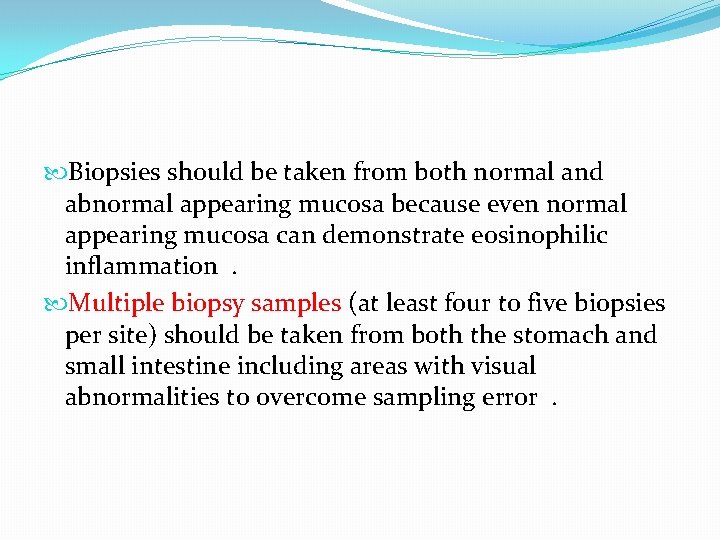 Biopsies should be taken from both normal and abnormal appearing mucosa because even Biopsies should be taken from both normal and abnormal appearing mucosa because even