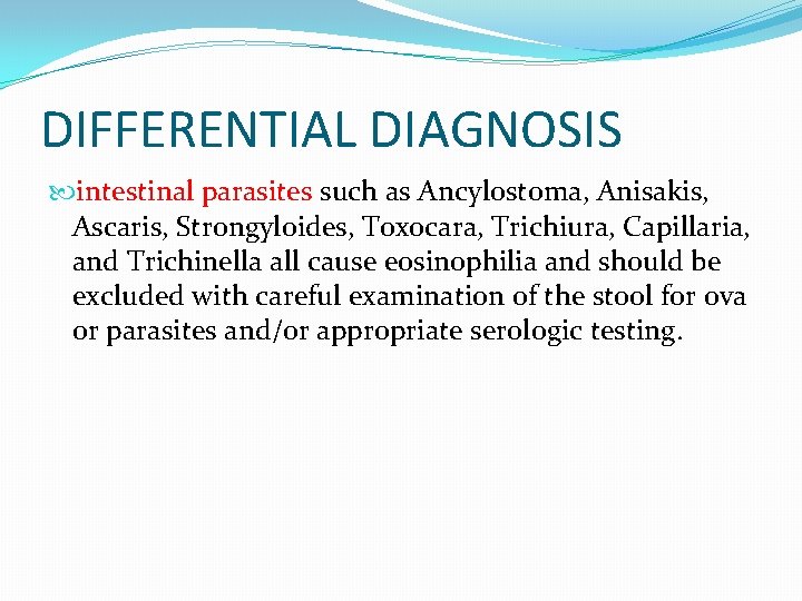 DIFFERENTIAL DIAGNOSIS intestinal parasites such as Ancylostoma, Anisakis, Ascaris, Strongyloides, Toxocara, Trichiura, Capillaria, and DIFFERENTIAL DIAGNOSIS intestinal parasites such as Ancylostoma, Anisakis, Ascaris, Strongyloides, Toxocara, Trichiura, Capillaria, and
