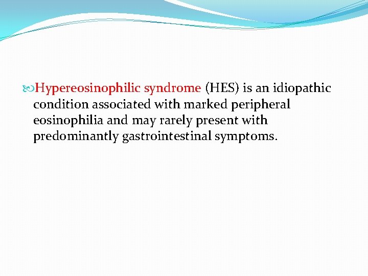 Hypereosinophilic syndrome (HES) is an idiopathic condition associated with marked peripheral eosinophilia and Hypereosinophilic syndrome (HES) is an idiopathic condition associated with marked peripheral eosinophilia and