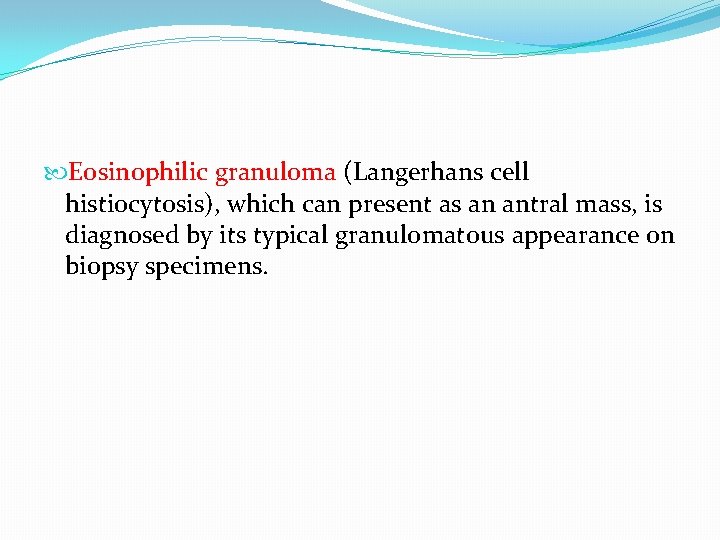 Eosinophilic granuloma (Langerhans cell histiocytosis), which can present as an antral mass, is Eosinophilic granuloma (Langerhans cell histiocytosis), which can present as an antral mass, is