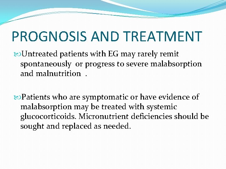 PROGNOSIS AND TREATMENT Untreated patients with EG may rarely remit spontaneously or progress to PROGNOSIS AND TREATMENT Untreated patients with EG may rarely remit spontaneously or progress to