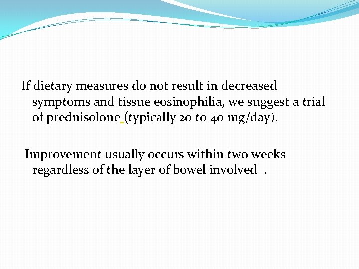 If dietary measures do not result in decreased symptoms and tissue eosinophilia, we suggest If dietary measures do not result in decreased symptoms and tissue eosinophilia, we suggest