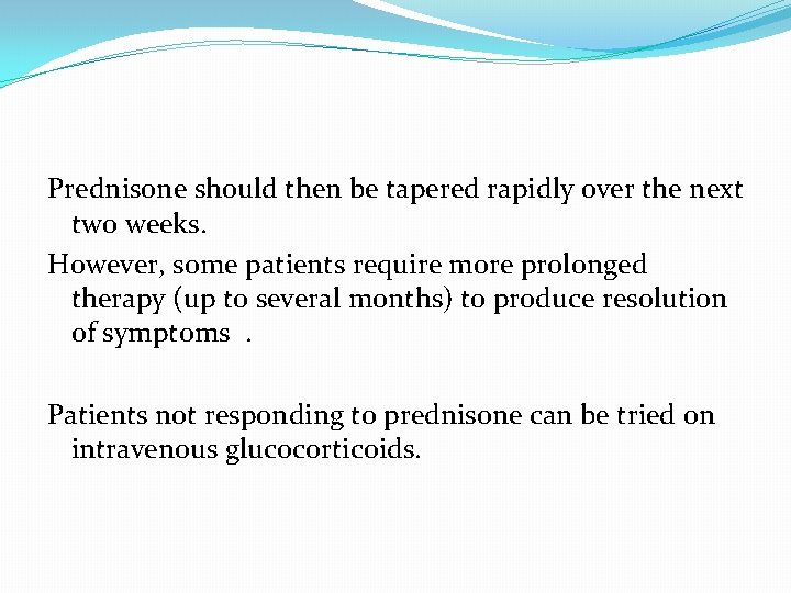 Prednisone should then be tapered rapidly over the next two weeks. However, some patients Prednisone should then be tapered rapidly over the next two weeks. However, some patients
