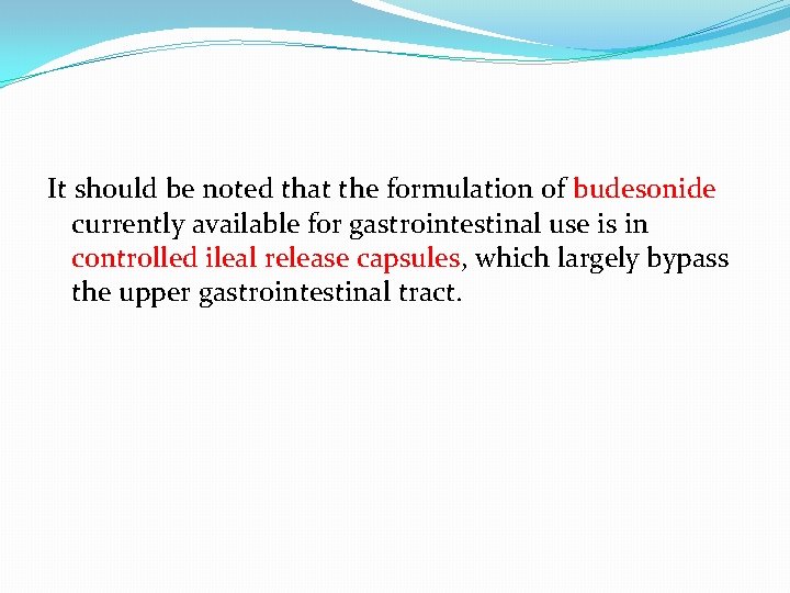 It should be noted that the formulation of budesonide currently available for gastrointestinal use It should be noted that the formulation of budesonide currently available for gastrointestinal use