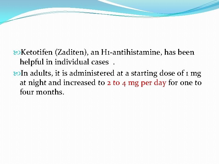 Ketotifen (Zaditen), an H 1 -antihistamine, has been helpful in individual cases. In Ketotifen (Zaditen), an H 1 -antihistamine, has been helpful in individual cases. In