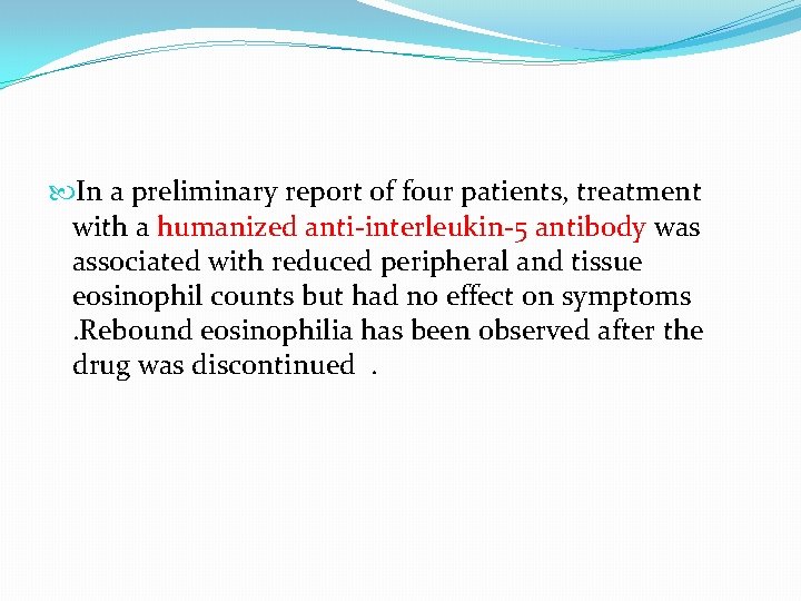 In a preliminary report of four patients, treatment with a humanized anti-interleukin-5 antibody In a preliminary report of four patients, treatment with a humanized anti-interleukin-5 antibody
