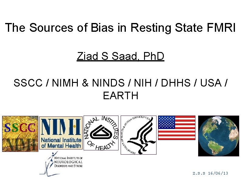 The Sources of Bias in Resting State FMRI Ziad S Saad, Ph. D SSCC