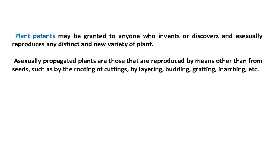 Plant patents may be granted to anyone who invents or discovers and asexually reproduces