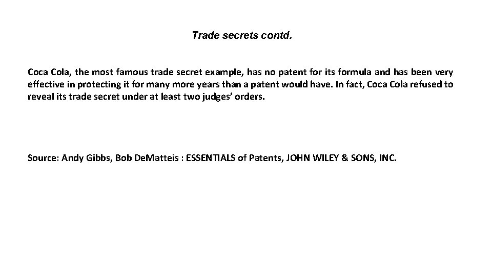 Trade secrets contd. Coca Cola, the most famous trade secret example, has no patent