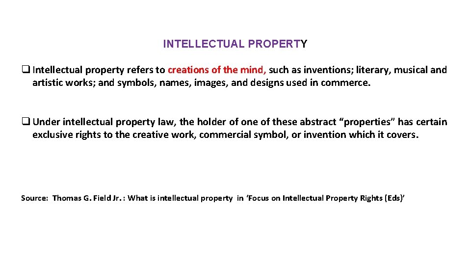 INTELLECTUAL PROPERTY q Intellectual property refers to creations of the mind, such as inventions;
