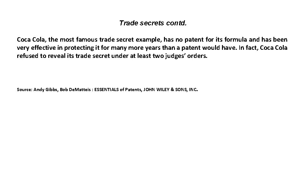 Trade secrets contd. Coca Cola, the most famous trade secret example, has no patent