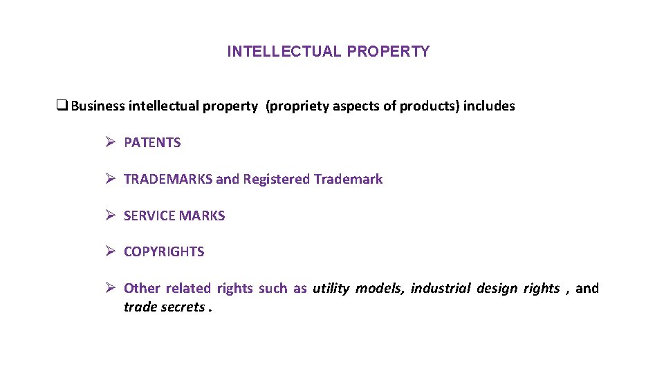 INTELLECTUAL PROPERTY q Business intellectual property (propriety aspects of products) includes Ø PATENTS Ø