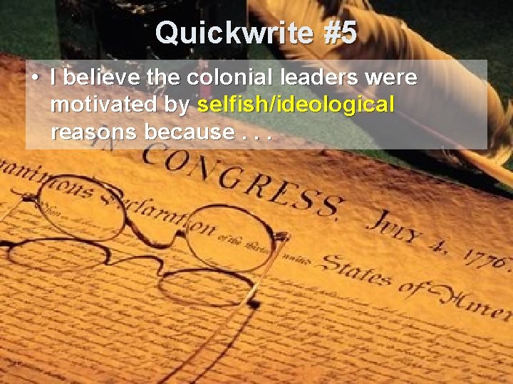 Quickwrite #5 • I believe the colonial leaders were motivated by selfish/ideological reasons because.