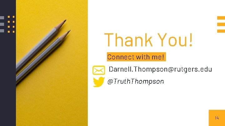 Thank You! Connect with me! Darnell. Thompson@rutgers. edu @Truth. Thompson 14 