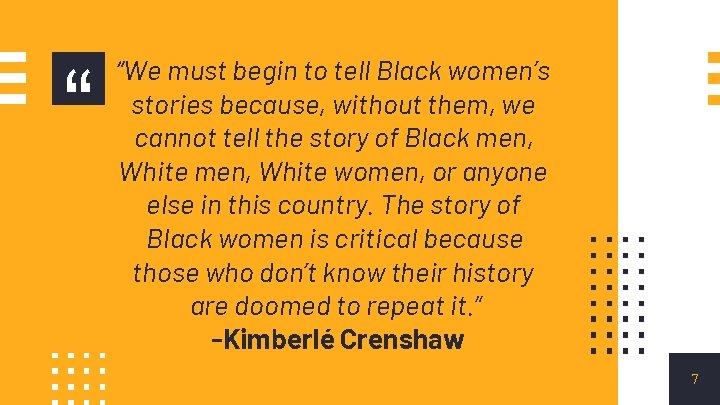 “ “We must begin to tell Black women’s stories because, without them, we cannot