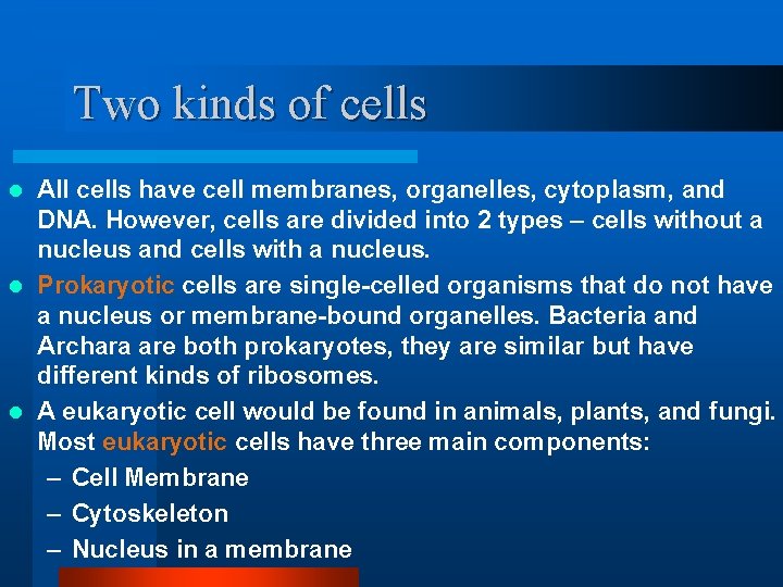 Two kinds of cells All cells have cell membranes, organelles, cytoplasm, and DNA. However,