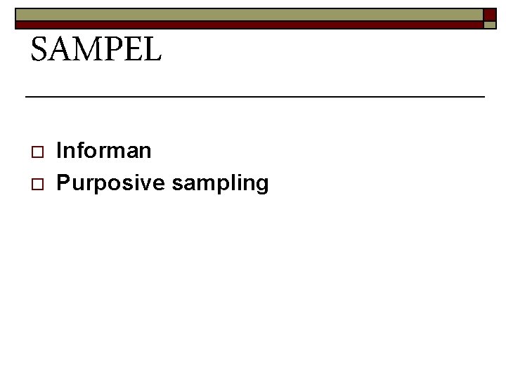 SAMPEL o o Informan Purposive sampling 