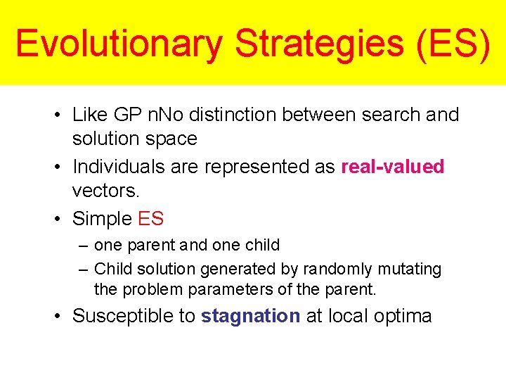 Evolutionary Strategies (ES) • Like GP n. No distinction between search and solution space