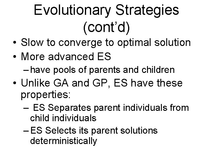 Evolutionary Strategies (cont’d) • Slow to converge to optimal solution • More advanced ES