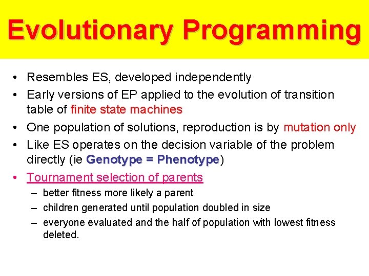 Evolutionary Programming • Resembles ES, developed independently • Early versions of EP applied to